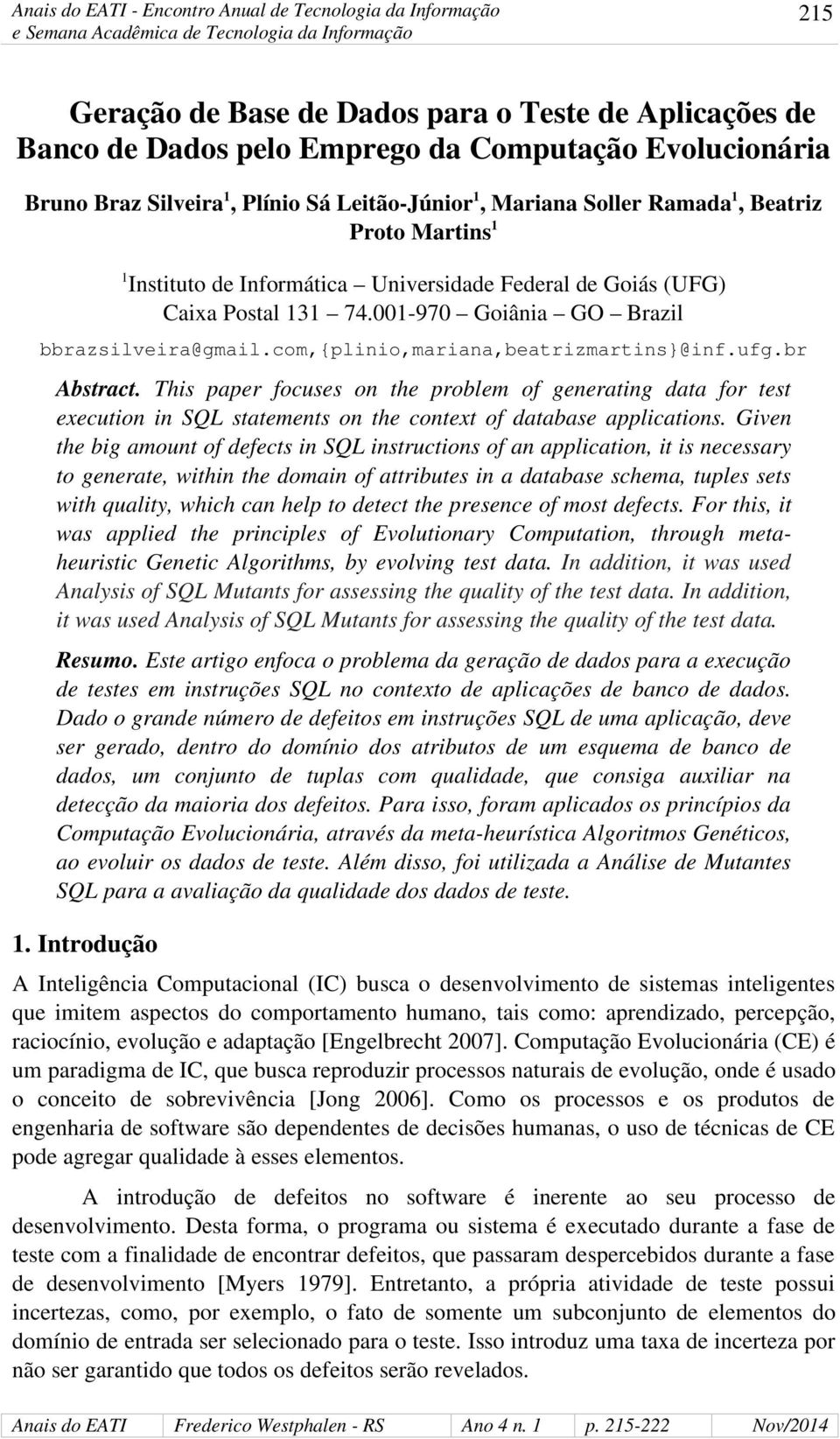 br Abstract. This paper focuses on the problem of generating data for test execution in SQL statements on the context of database applications.