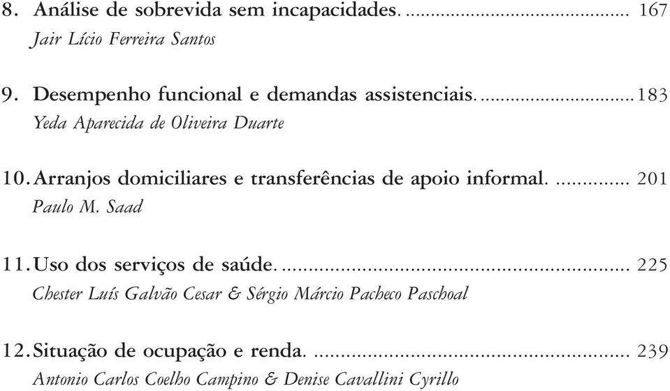 Arranjos domiciliares e transferências de apoio informal.... 201 Paulo M. Saad 11.Uso dos serviços de saúde.