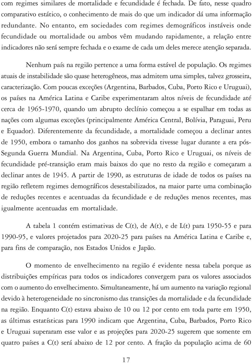 deles merece atenção separada. Nenhum país na região pertence a uma forma estável de população.