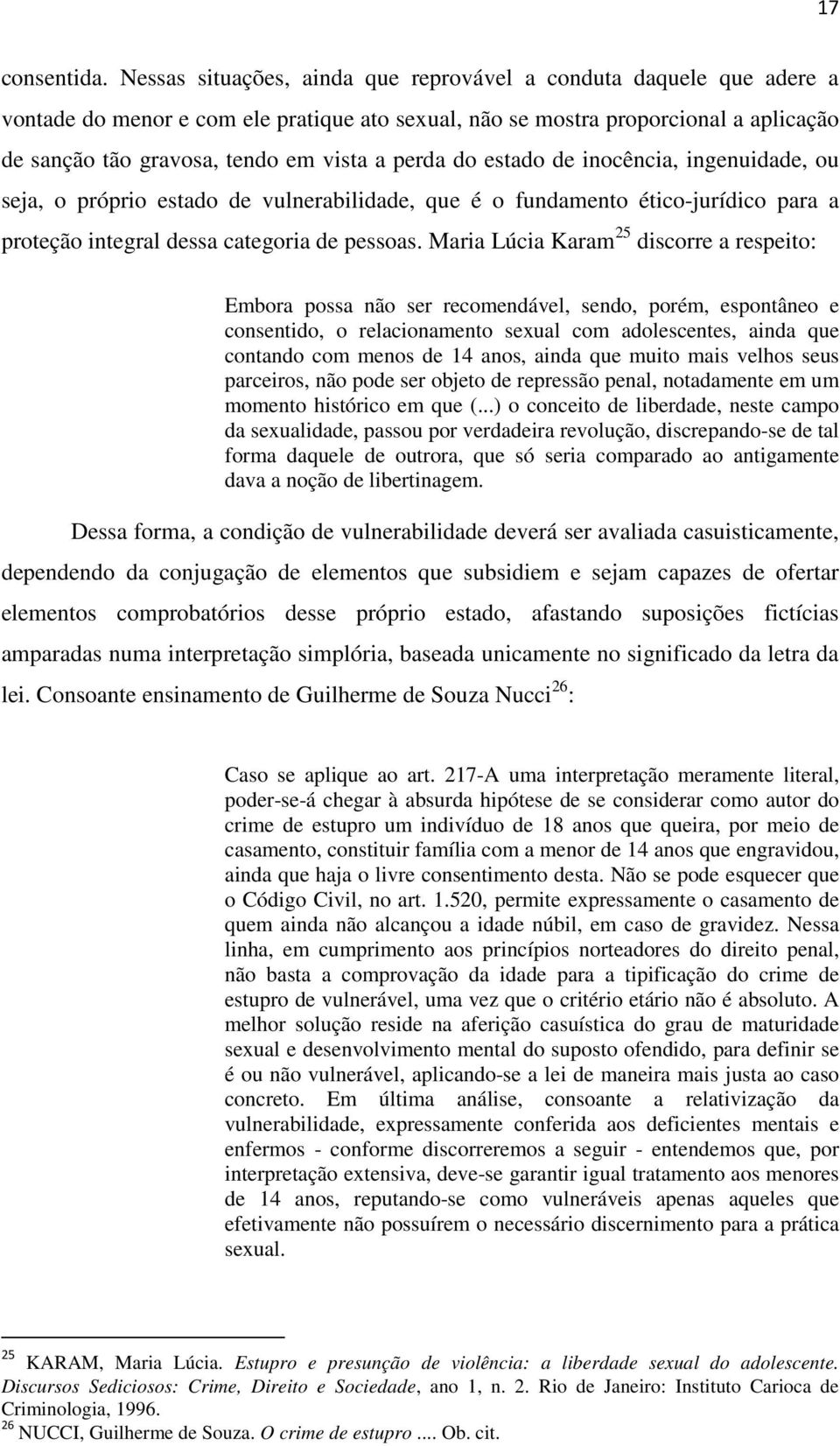 perda do estado de inocência, ingenuidade, ou seja, o próprio estado de vulnerabilidade, que é o fundamento ético-jurídico para a proteção integral dessa categoria de pessoas.