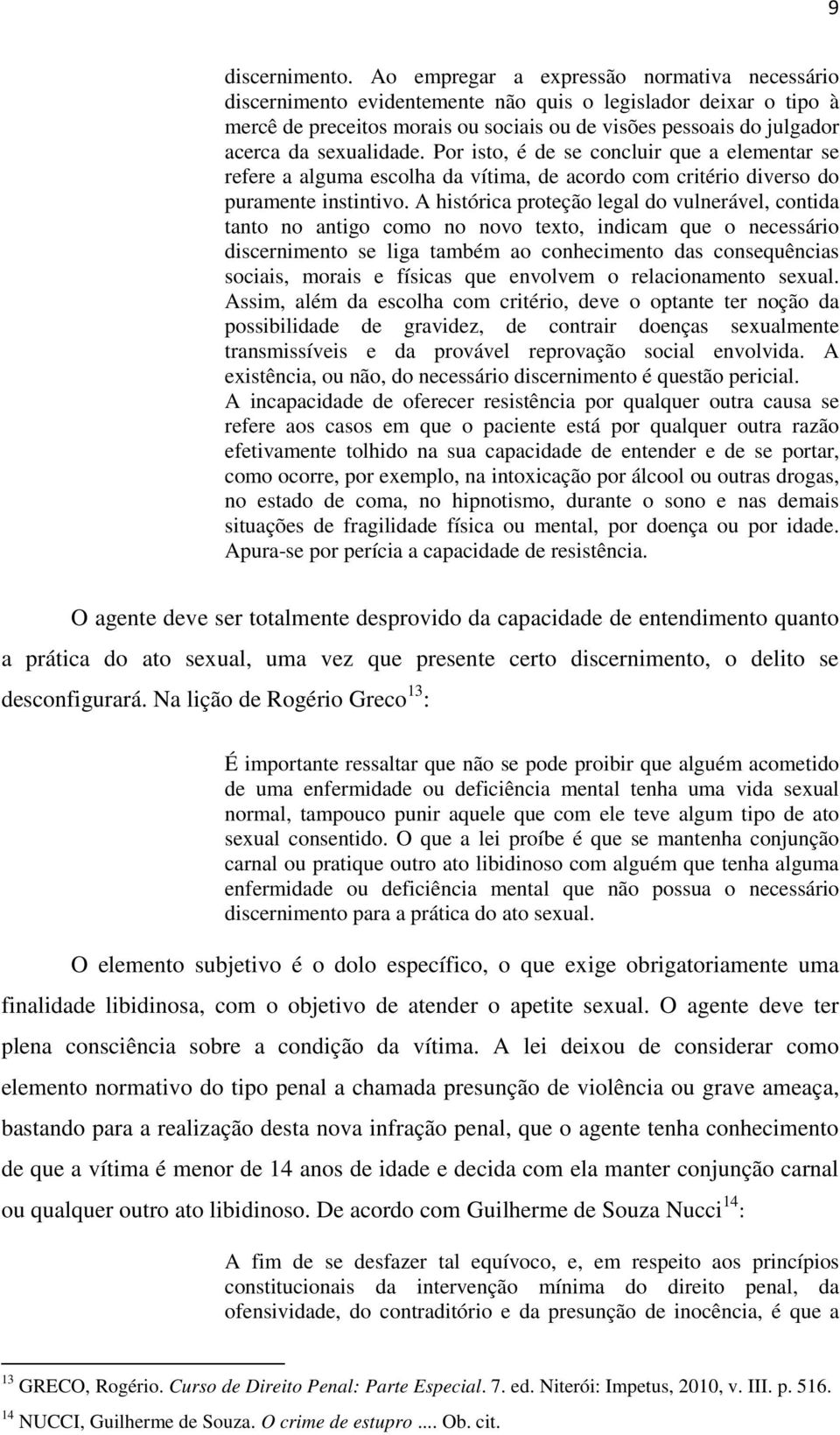 sexualidade. Por isto, é de se concluir que a elementar se refere a alguma escolha da vítima, de acordo com critério diverso do puramente instintivo.