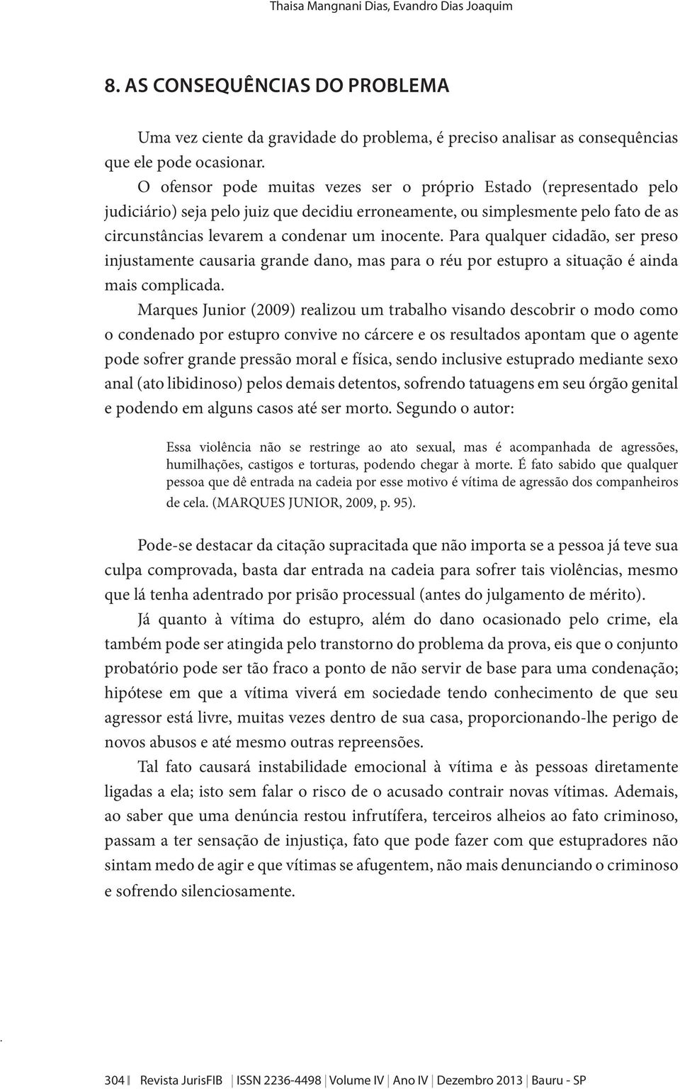 Para qualquer cidadão, ser preso injustamente causaria grande dano, mas para o réu por estupro a situação é ainda mais complicada.