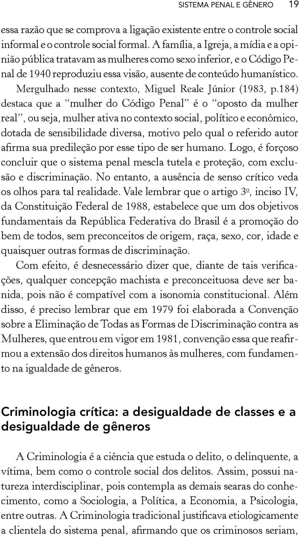 Mergulhado nesse contexto, Miguel Reale Júnior (1983, p.