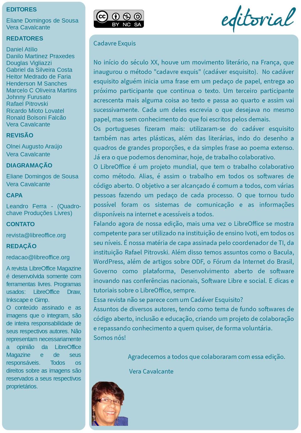 Sousa Vera Cavalcante CAPA Leandro Ferra - (Quadrochave Produções Livres) CONTATO revista@libreoffice.org REDAÇÃO redacao@libreoffice.