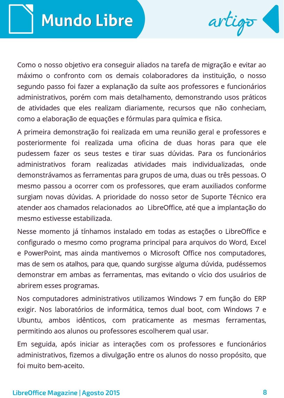 como a elaboração de equações e fórmulas para química e física.