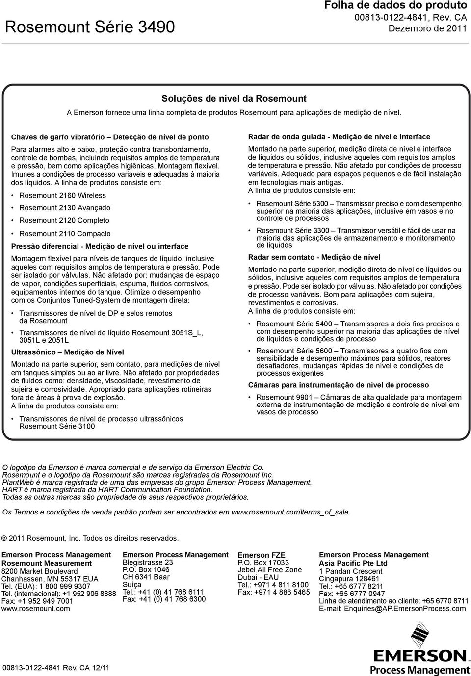 aplicações higiênicas. Montagem flexível. Imunes a condições de processo variáveis e adequadas à maioria dos líquidos.