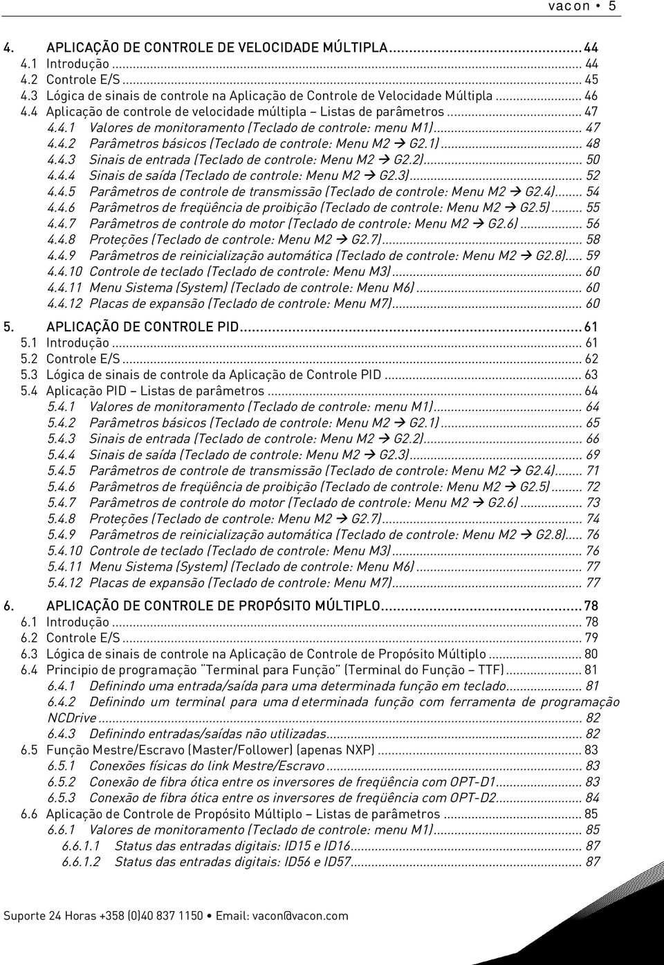 1)... 48 4.4.3 Sinais de entrada (Teclado de controle: Menu M2 G2.2)... 50 4.4.4 Sinais de saída (Teclado de controle: Menu M2 G2.3)... 52 4.4.5 Parâmetros de controle de transmissão (Teclado de controle: Menu M2 G2.