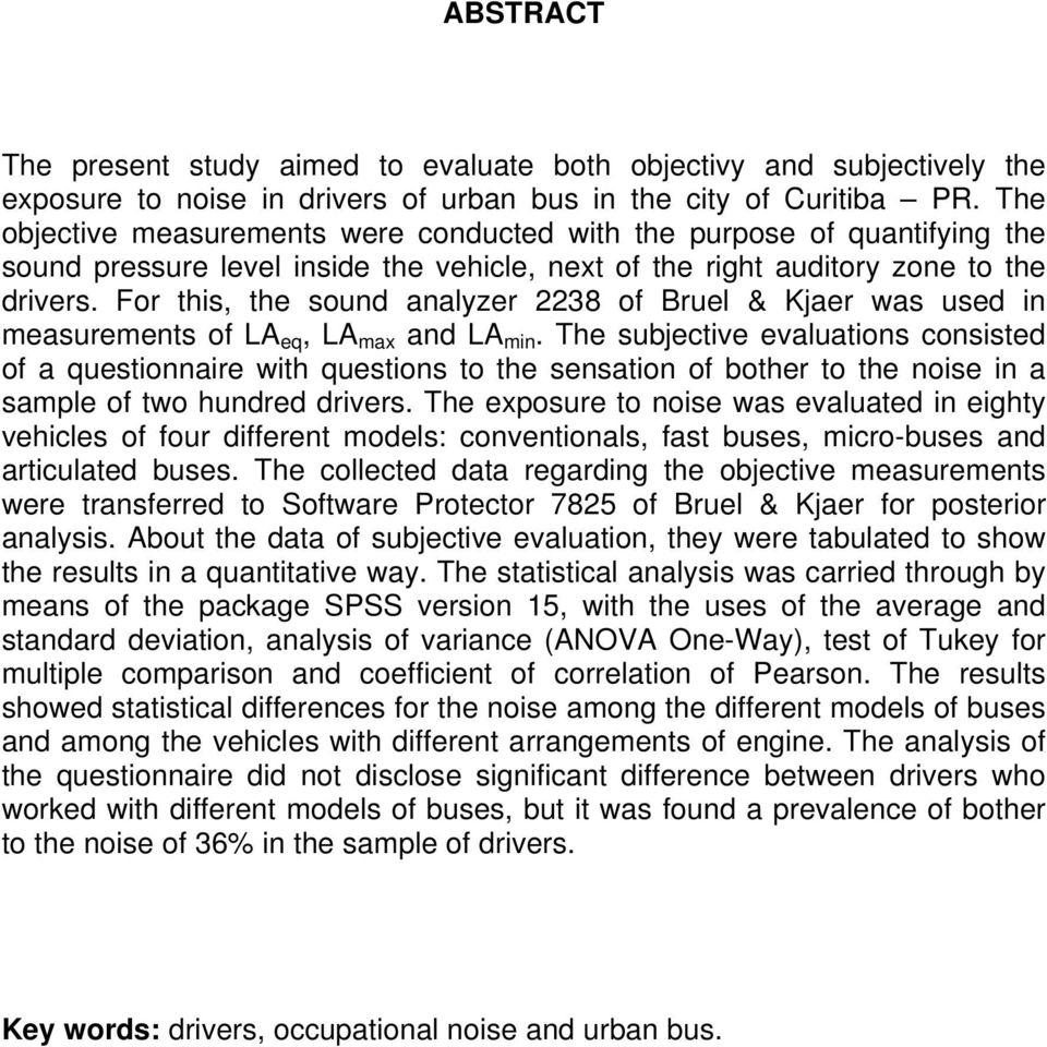 For this, the sound analyzer 2238 of Bruel & Kjaer was used in measurements of LA eq, LA max and LA min.