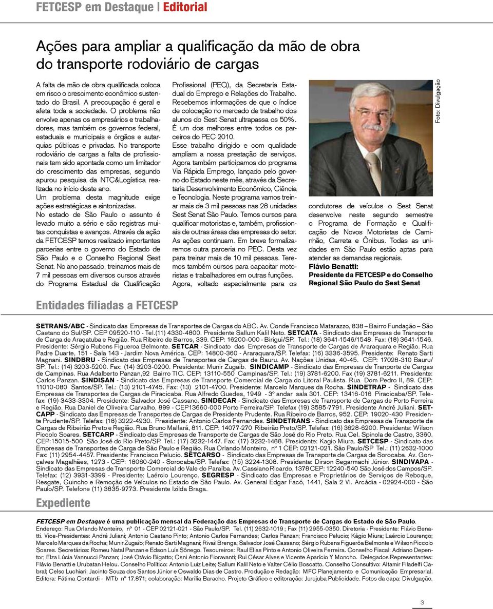 O problema não envolve apenas os empresários e trabalhadores, mas também os governos federal, estaduais e municipais e órgãos e autarquias públicas e privadas.