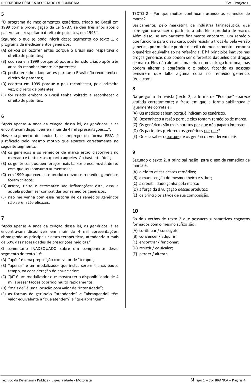 porque só poderia ter sido criado após três anos do reconhecimento de patentes; (C) podia ter sido criado antes porque o Brasil não reconhecia o direito de patentes; (D) ocorreu em 1999 porque o país