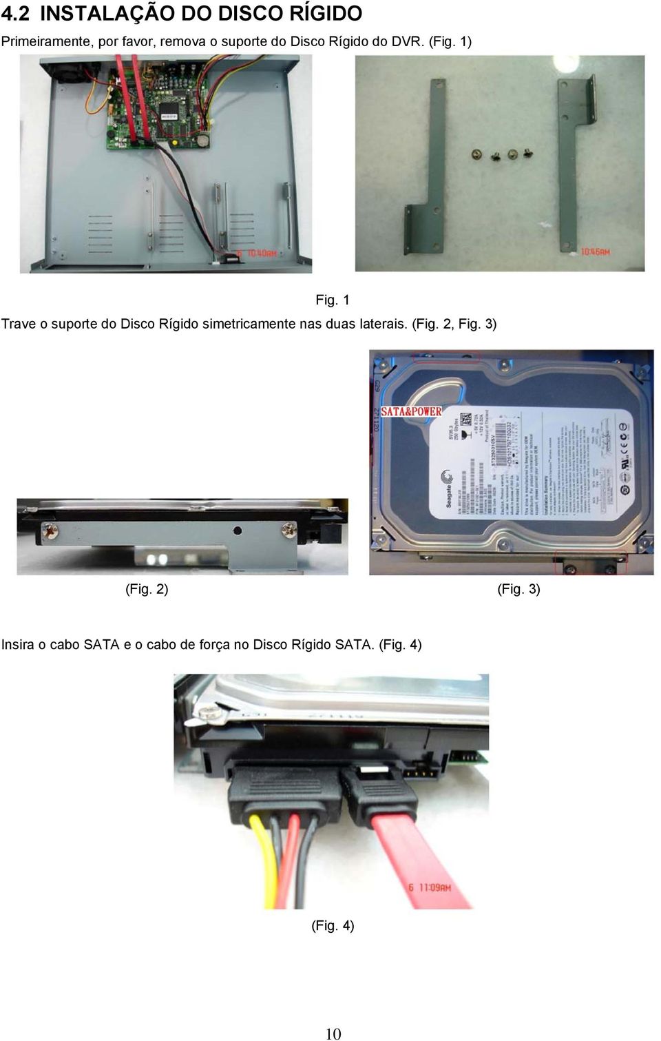 1 Trave o suporte do Disco Rígido simetricamente nas duas laterais. (Fig.