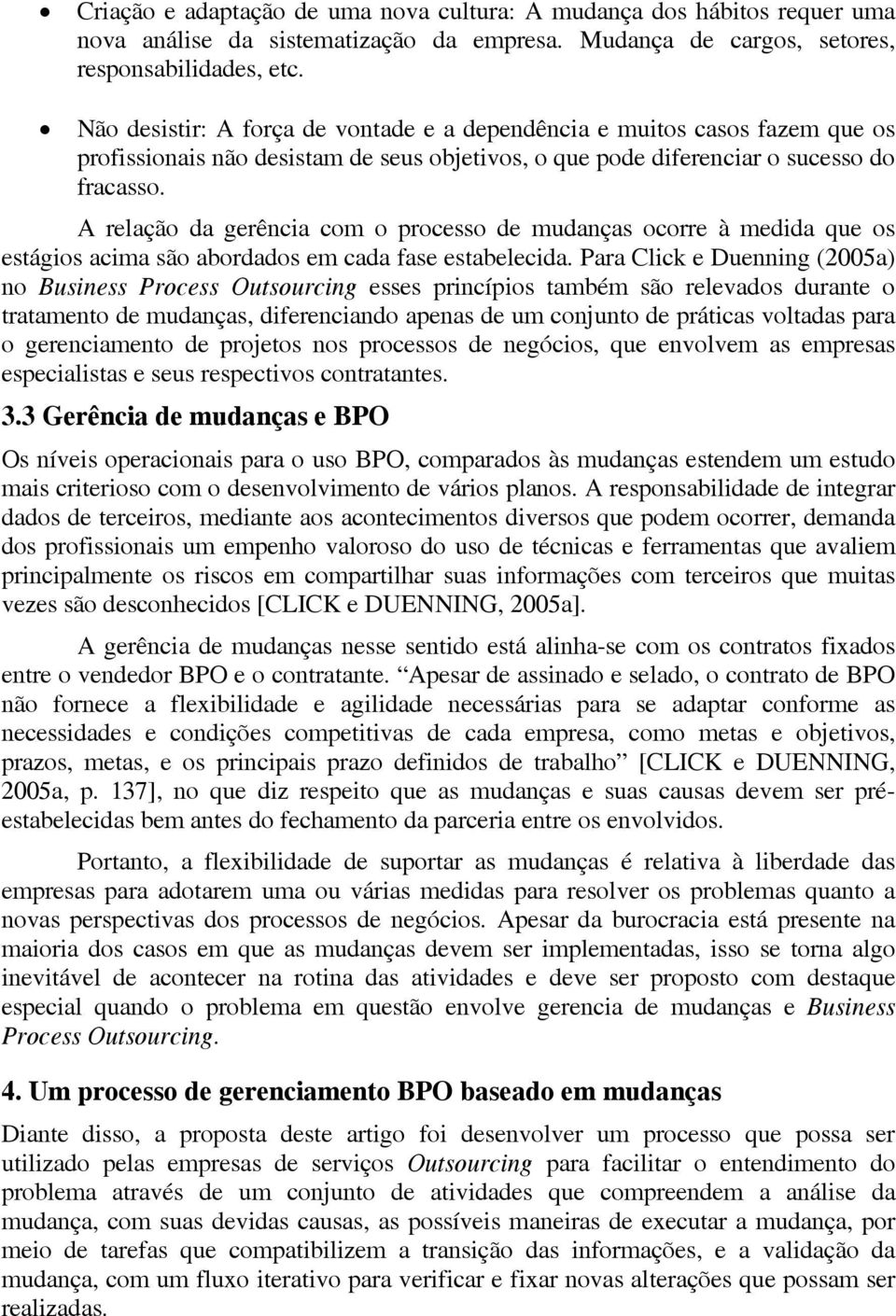 A relação da gerência com o processo de mudanças ocorre à medida que os estágios acima são abordados em cada fase estabelecida.