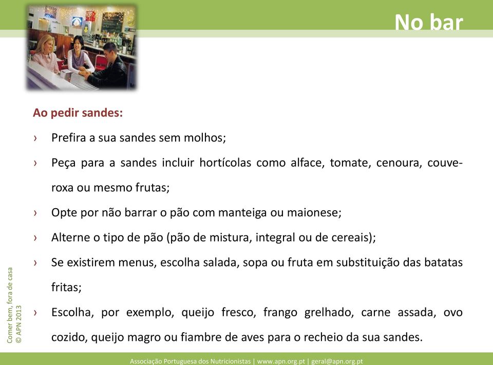 mistura, integral ou de cereais); Se existirem menus, escolha salada, sopa ou fruta em substituição das batatas fritas;