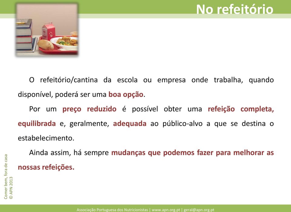 Por um preço reduzido é possível obter uma refeição completa, equilibrada e,