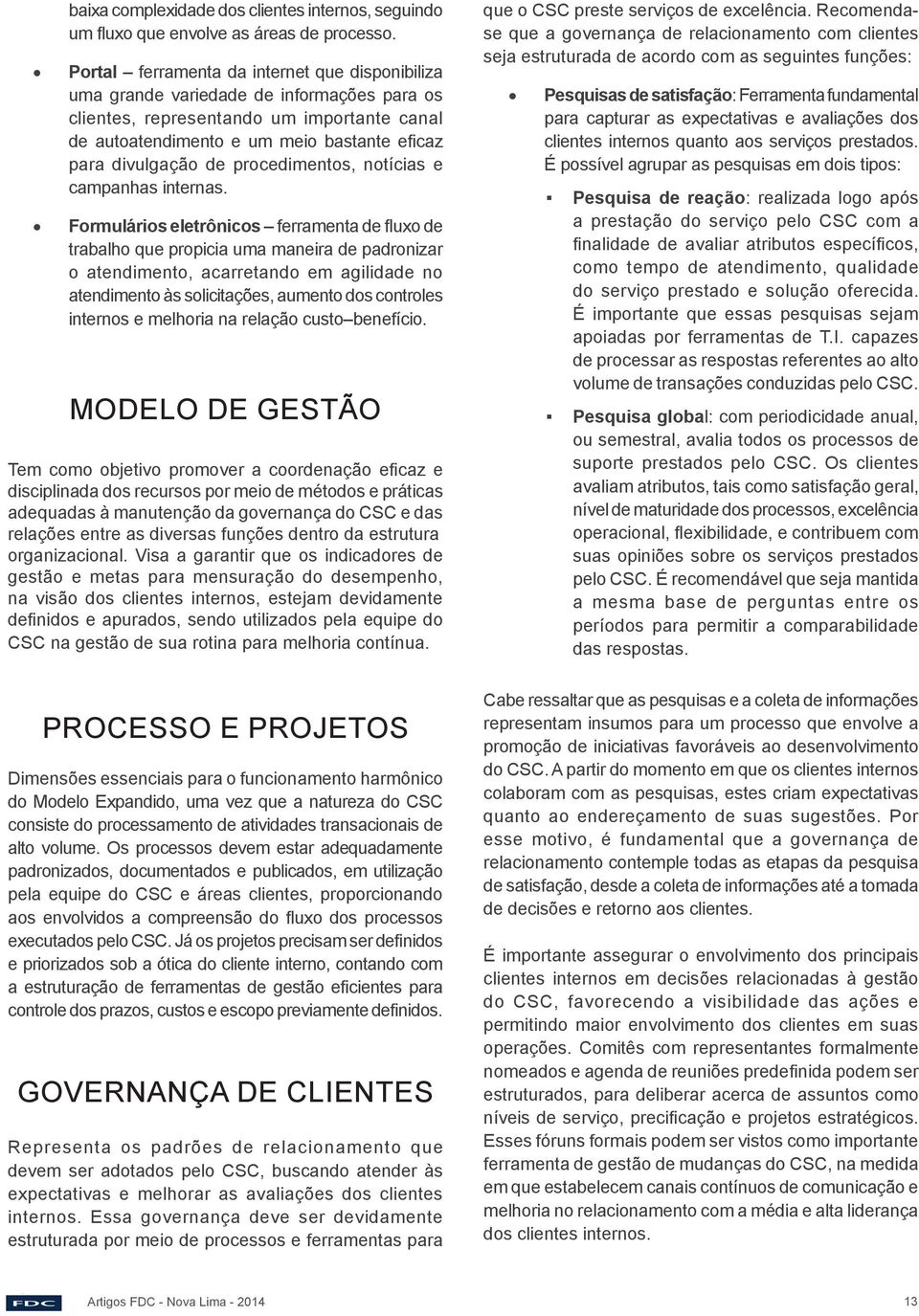 procedimentos, notícias e campanhas internas.