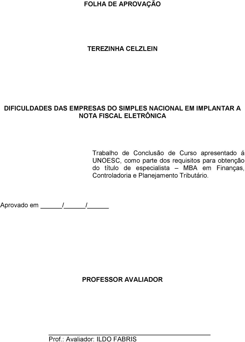 como parte dos requisitos para obtenção do título de especialista MBA em Finanças,