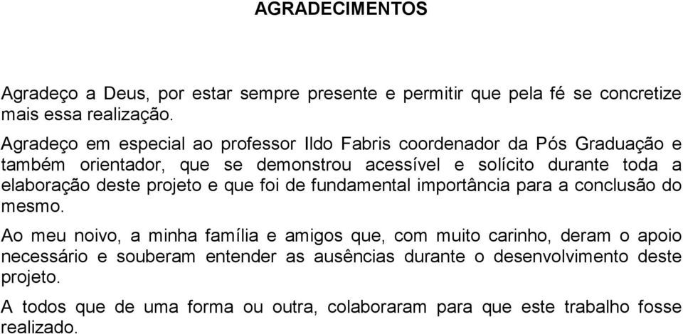 elaboração deste projeto e que foi de fundamental importância para a conclusão do mesmo.