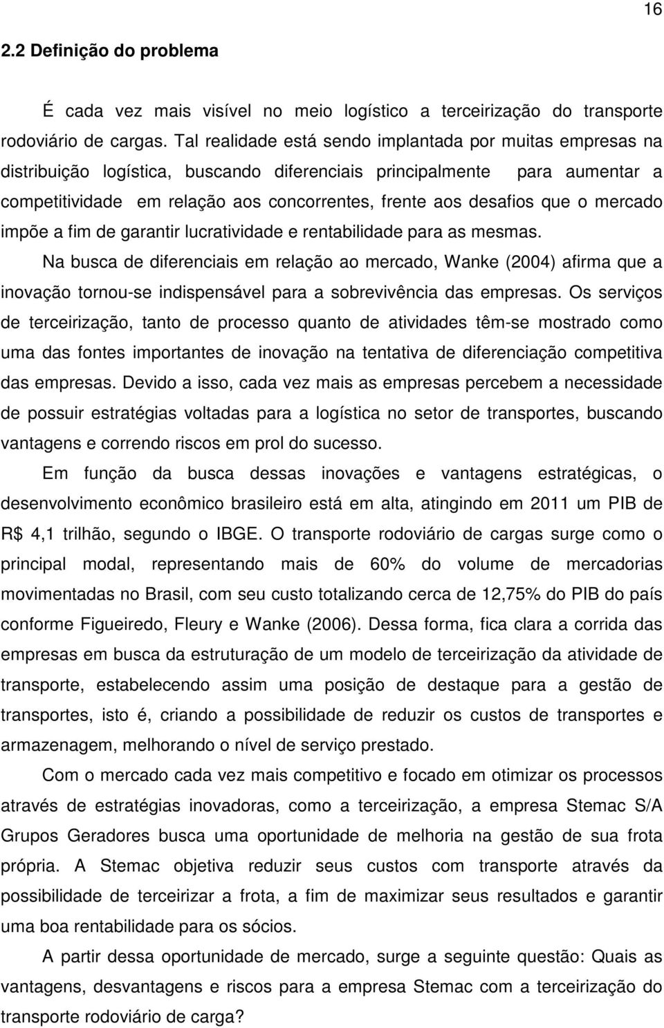 desafios que o mercado impõe a fim de garantir lucratividade e rentabilidade para as mesmas.