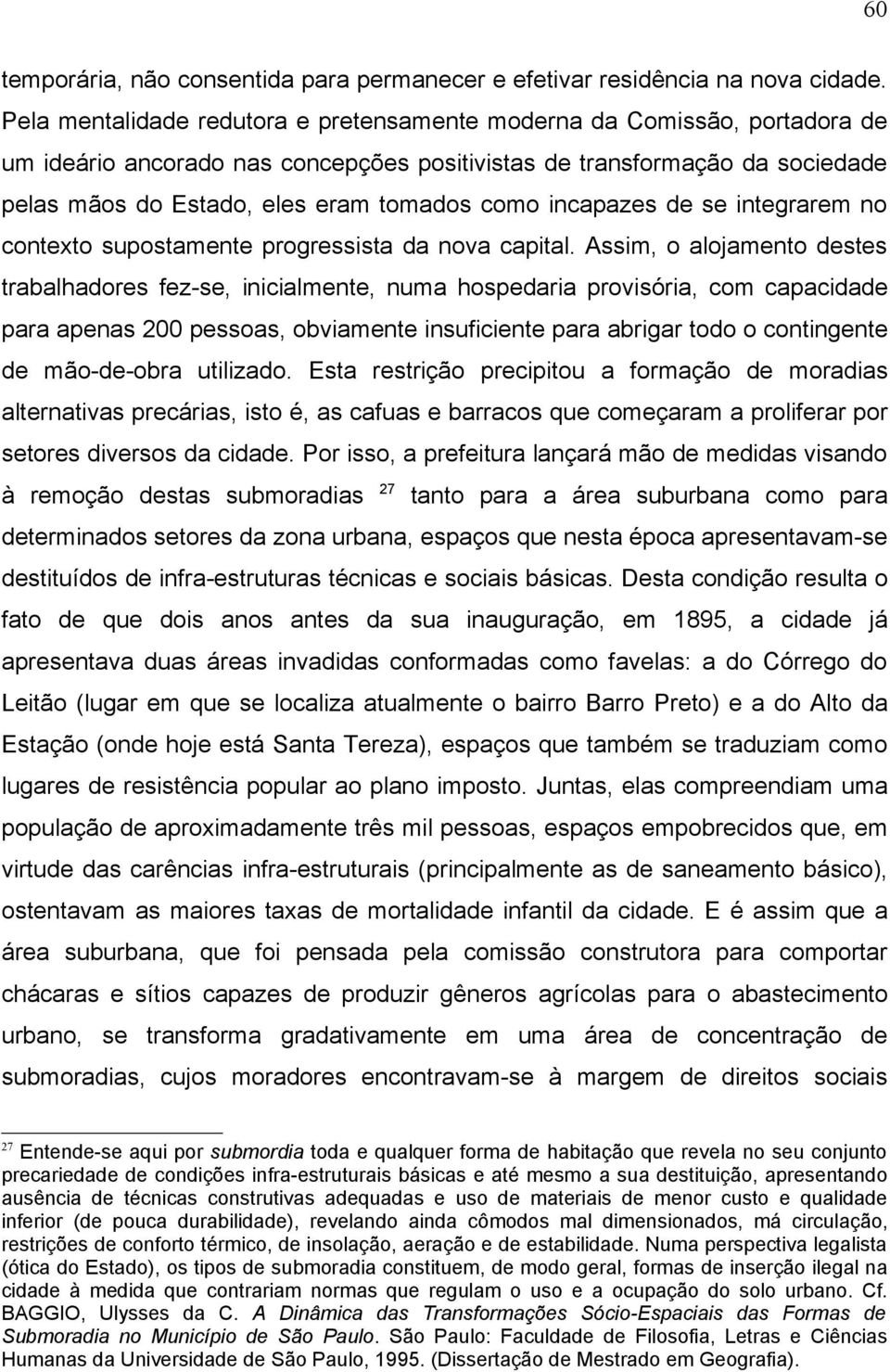 incapazes de se integrarem no contexto supostamente progressista da nova capital.