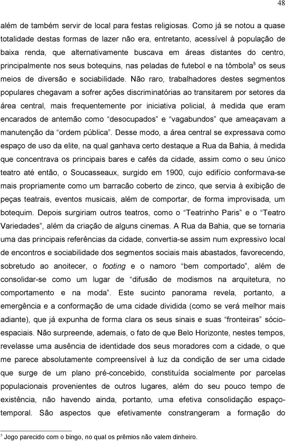 seus botequins, nas peladas de futebol e na tômbola5 os seus meios de diversão e sociabilidade.