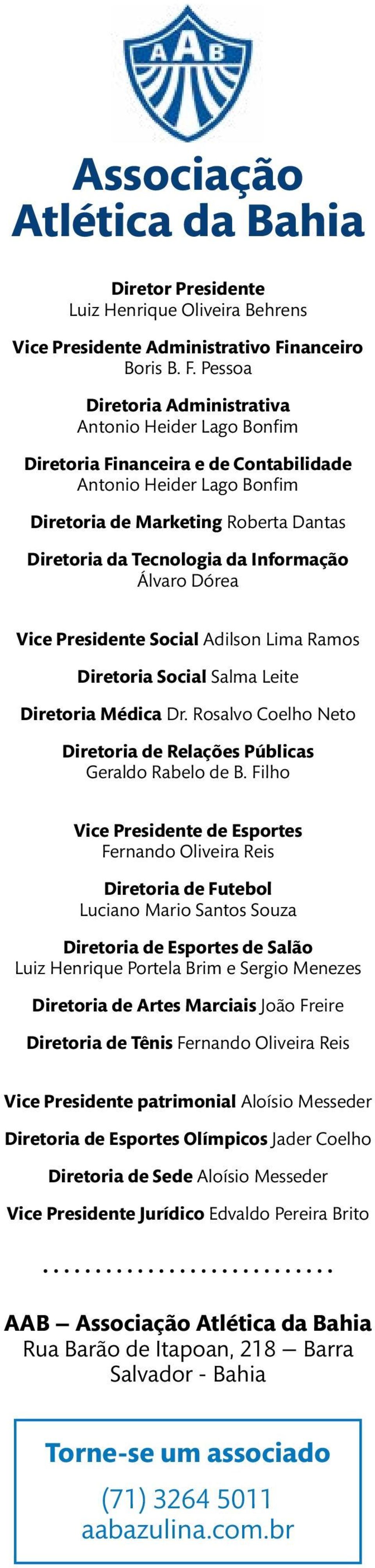 Pessoa Diretoria Administrativa Antonio Heider Lago Bonfim Diretoria Financeira e de Contabilidade Antonio Heider Lago Bonfim Diretoria de Marketing Roberta Dantas Diretoria da Tecnologia da