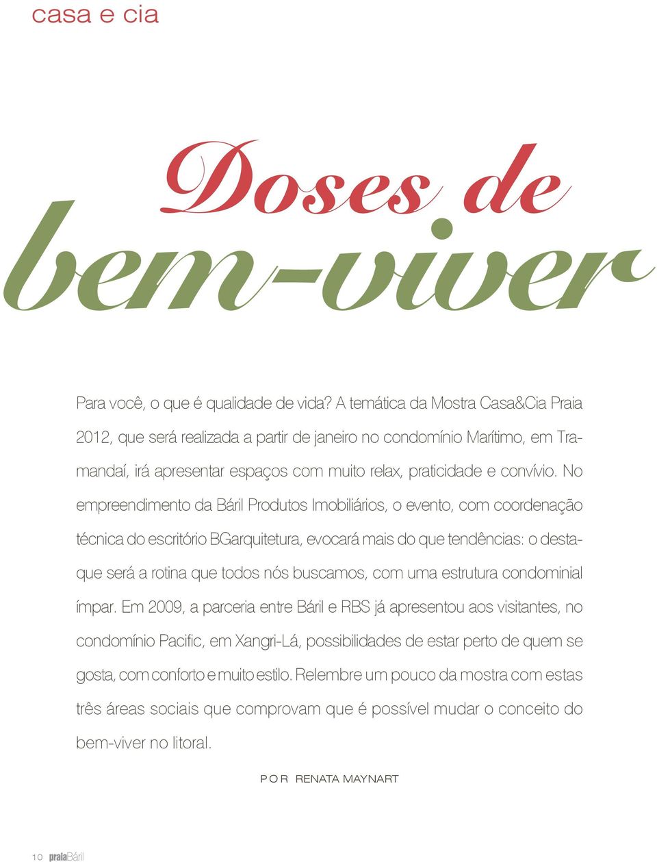 no empreendimento da Báril Produtos imobiliários, o evento, com coordenação técnica do escritório BGarquitetura, evocará mais do que tendências: o destaque será a rotina que todos nós buscamos, com