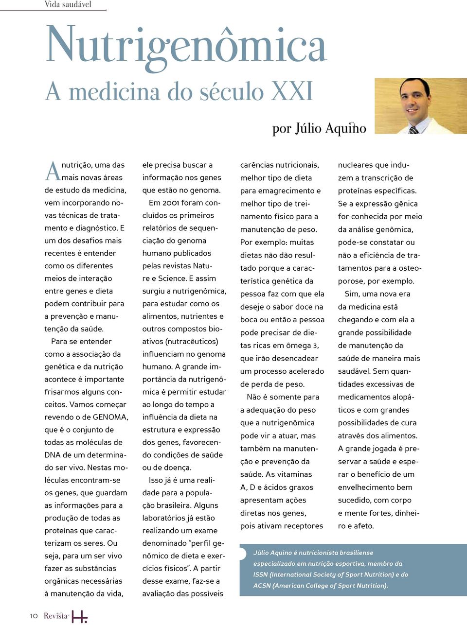 Para se entender como a associação da genética e da nutrição acontece é importante frisarmos alguns conceitos.