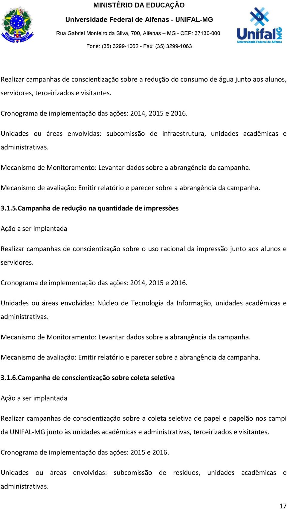 Mecanismo de avaliação: Emitir relatório e parecer sobre a abrangência da campanha. 3.1.5.