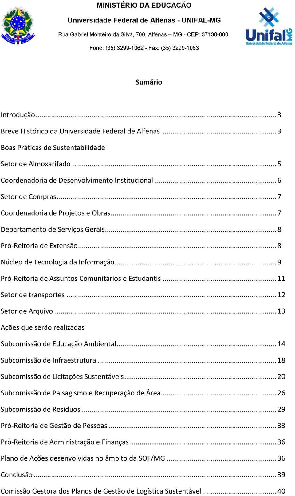 .. 9 Pró-Reitoria de Assuntos Comunitários e Estudantis... 11 Setor de transportes... 12 Setor de Arquivo... 13 Ações que serão realizadas Subcomissão de Educação Ambiental.