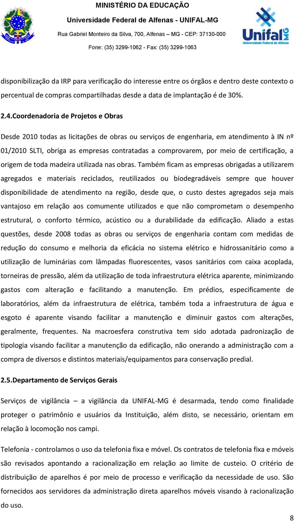 certificação, a origem de toda madeira utilizada nas obras.