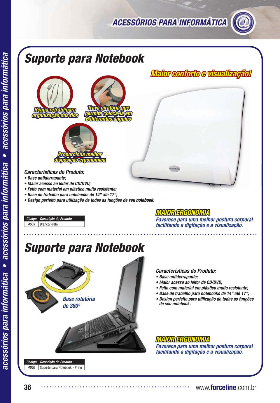 CD/DVD; Feito com material em plástico muito resistente; Base de trabalho para notebooks de 14" até 17"; Design perfeito para utilização de todas as funções de seu notebook.