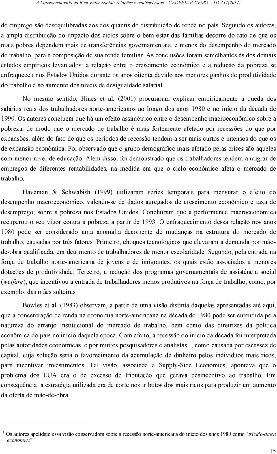 desempenho do mercado de trabalho, para a composição de sua renda familiar.