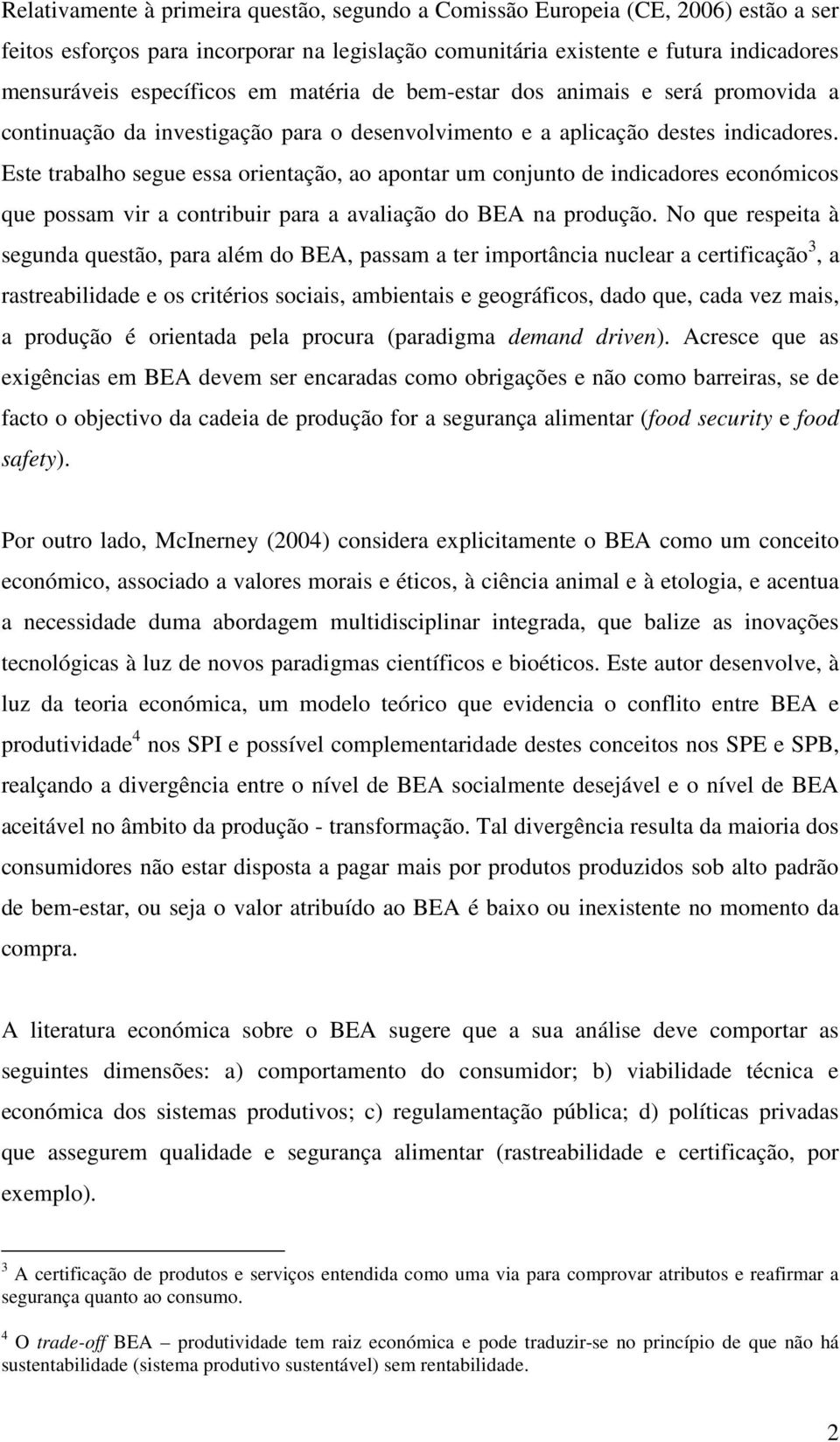 Este trabalho segue essa orientação, ao apontar um conjunto de indicadores económicos que possam vir a contribuir para a avaliação do BEA na produção.