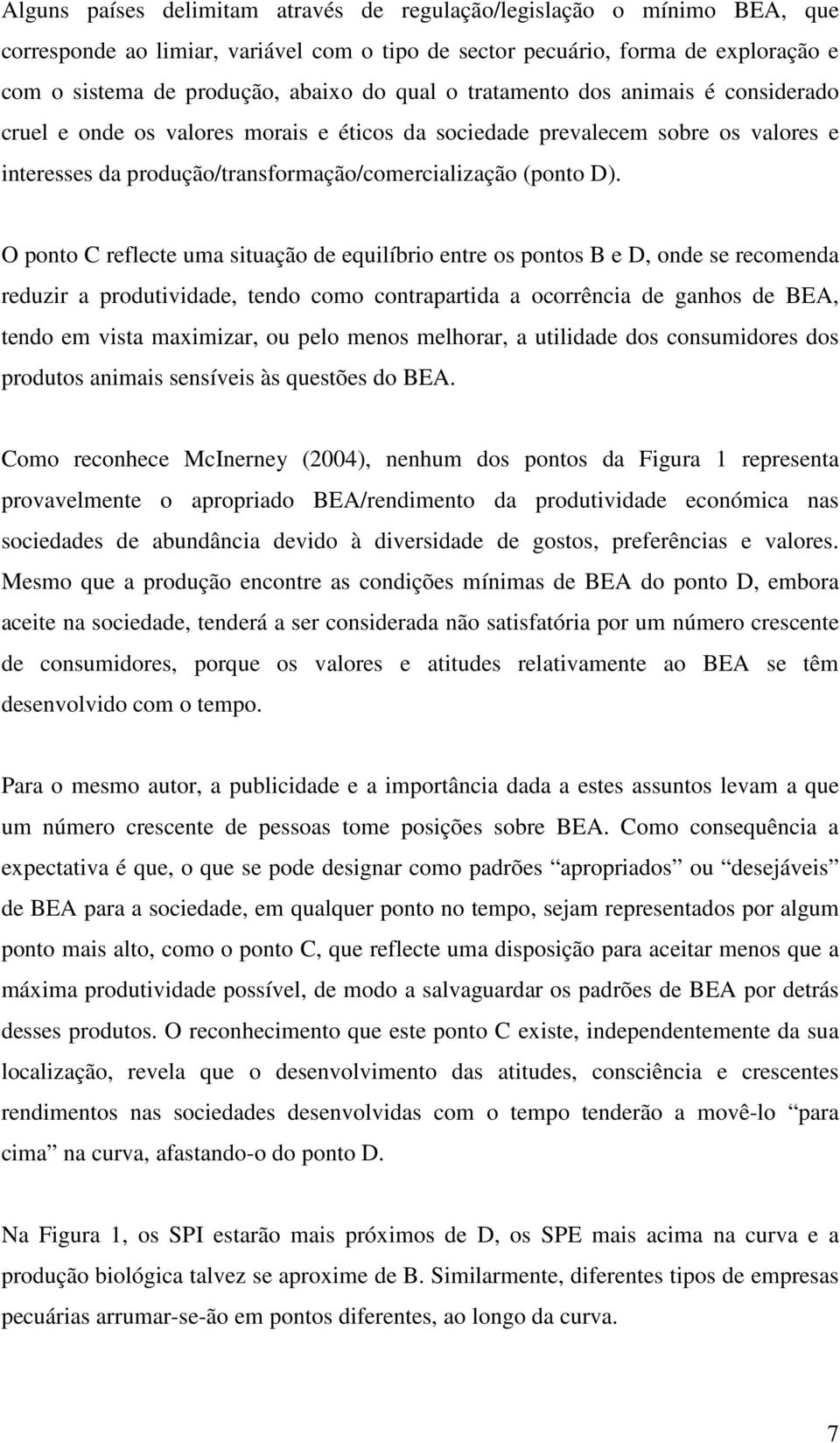 O ponto C reflecte uma situação de equilíbrio entre os pontos B e D, onde se recomenda reduzir a produtividade, tendo como contrapartida a ocorrência de ganhos de BEA, tendo em vista maximizar, ou