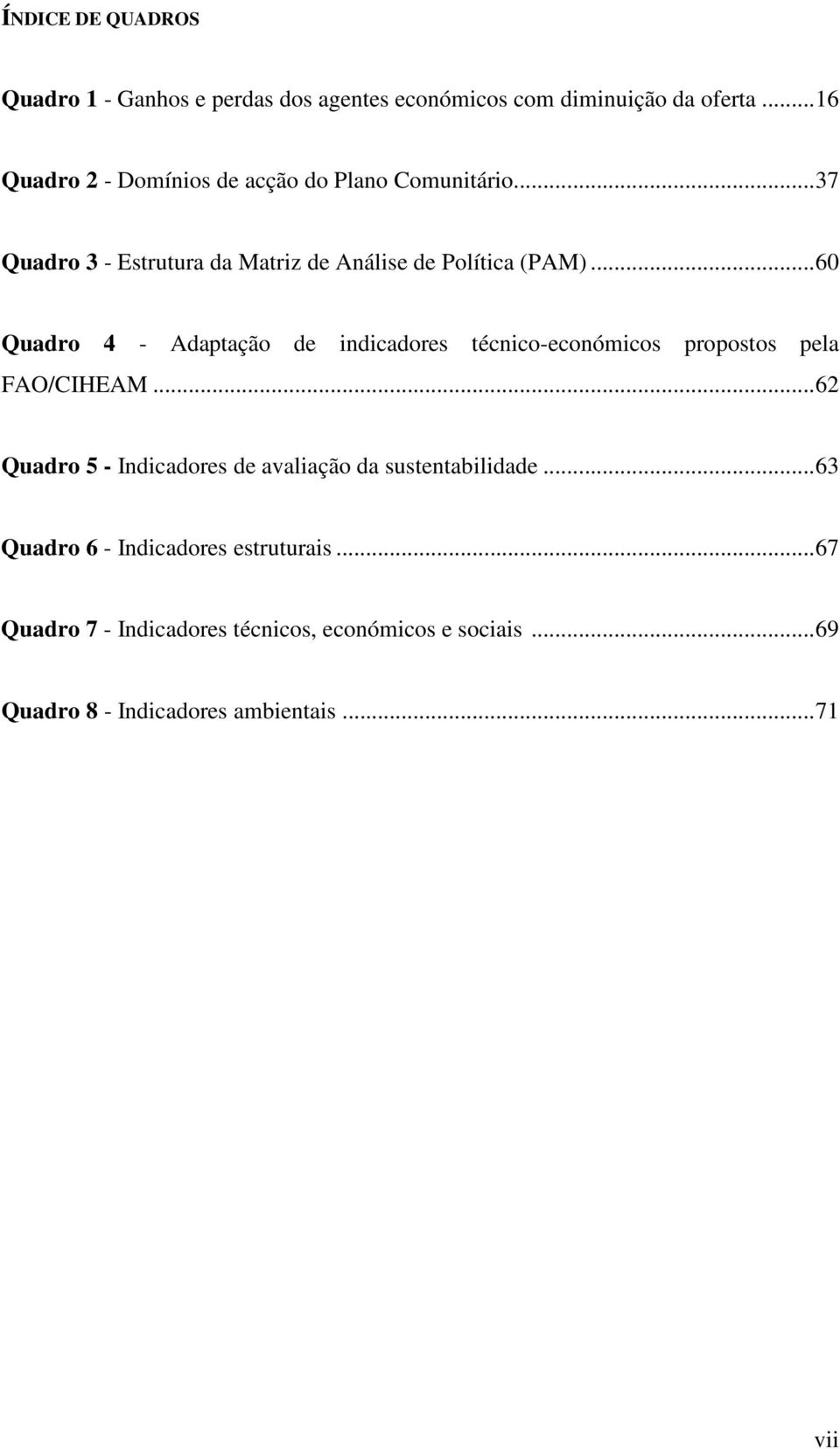 ..60 Quadro 4 - Adaptação de indicadores técnico-económicos propostos pela FAO/CIHEAM.
