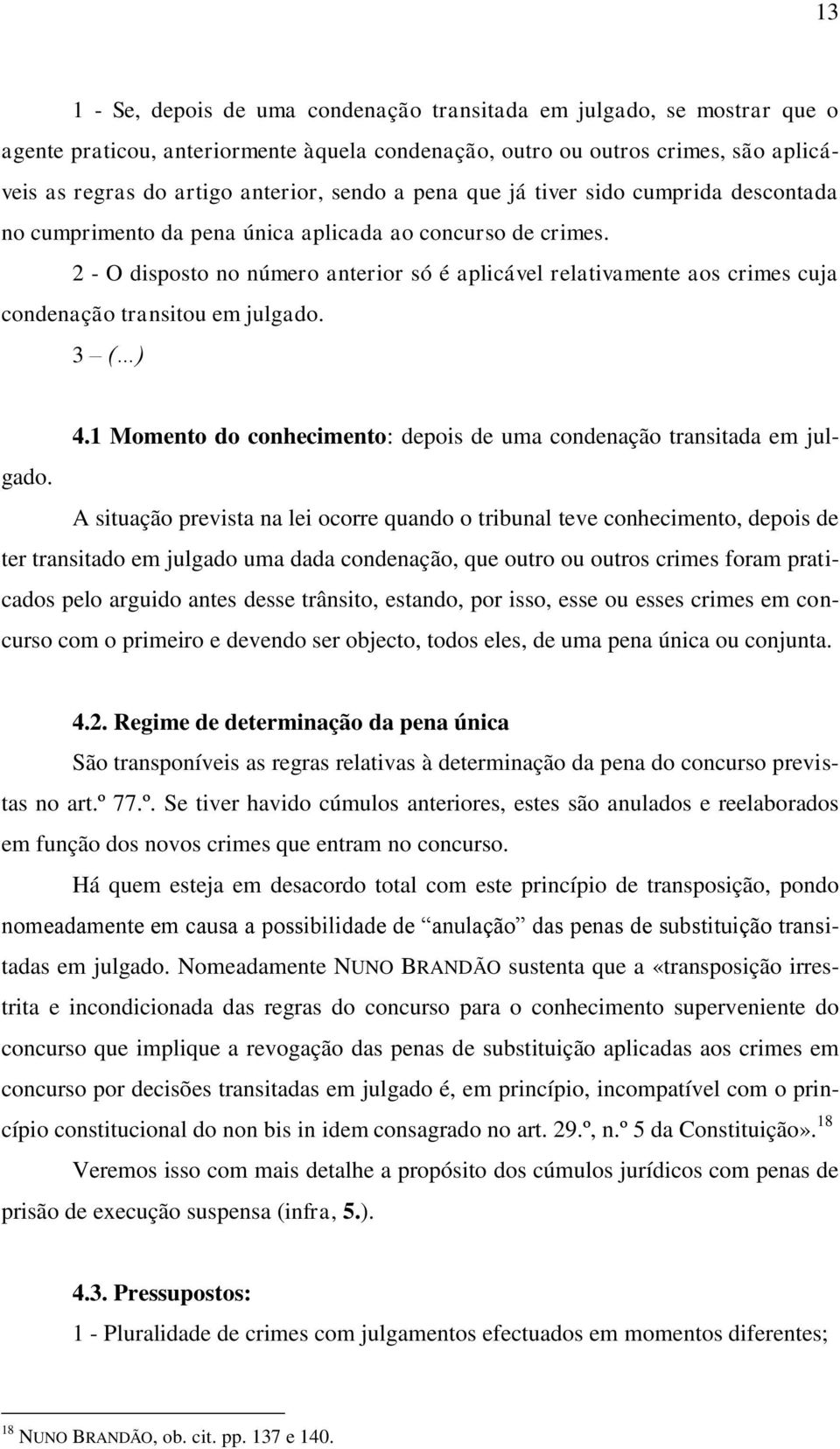 2 - O disposto no número anterior só é aplicável relativamente aos crimes cuja condenação transitou em julgado. 3 ( ) 4.1 Momento do conhecimento: depois de uma condenação transitada em julgado.