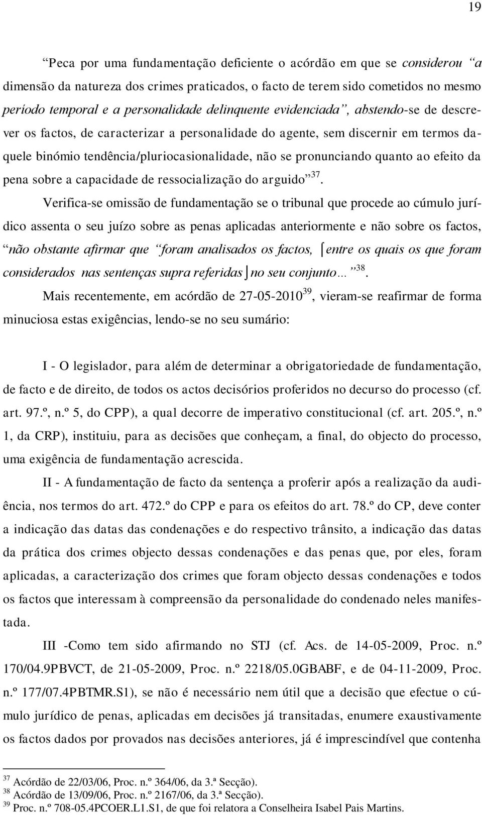 quanto ao efeito da pena sobre a capacidade de ressocialização do arguido 37.