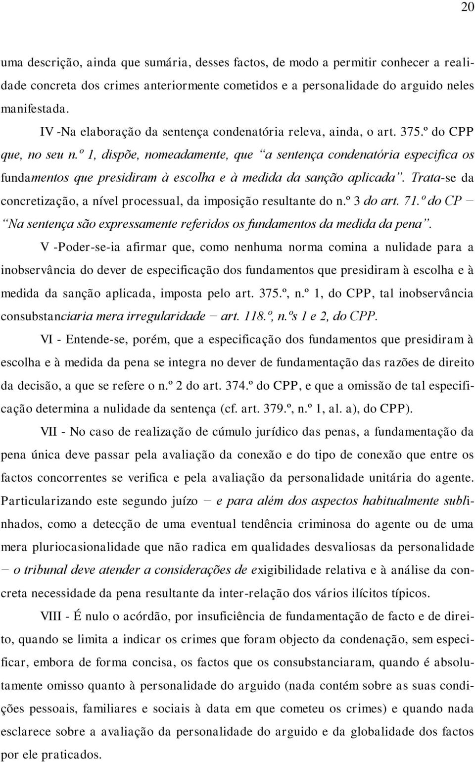 º 1, dispõe, nomeadamente, que a sentença condenatória especifica os fundamentos que presidiram à escolha e à medida da sanção aplicada.