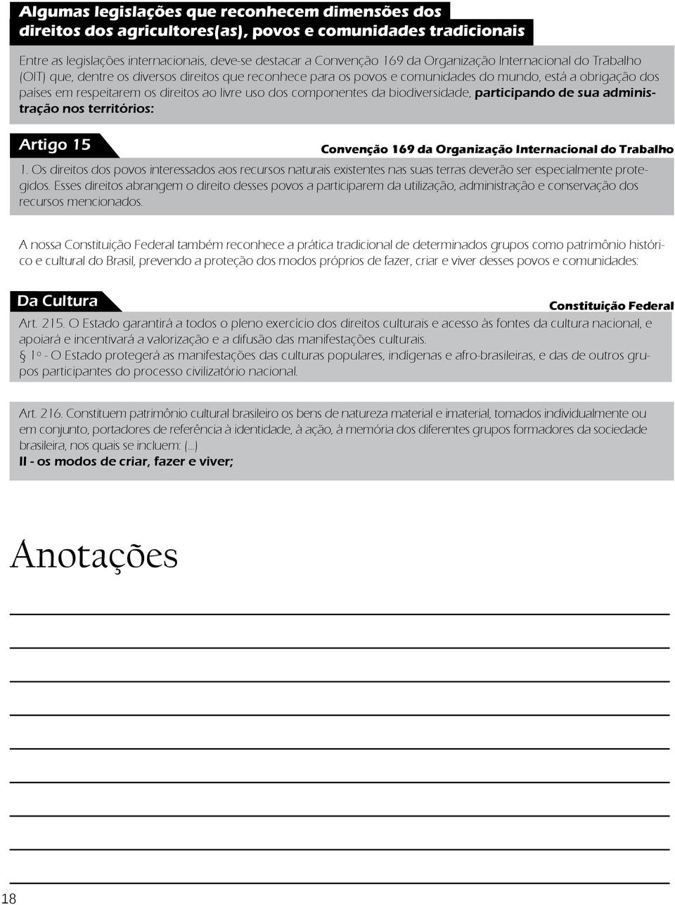 componentes da biodiversidade, participando de sua administração nos territórios: Artigo 15 Convenção 169 da Organização Internacional do Trabalho 1.