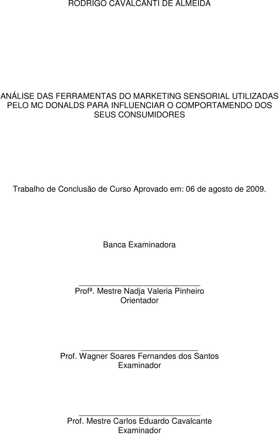 Aprovado em: 06 de agosto de 2009. Banca Examinadora Profª.