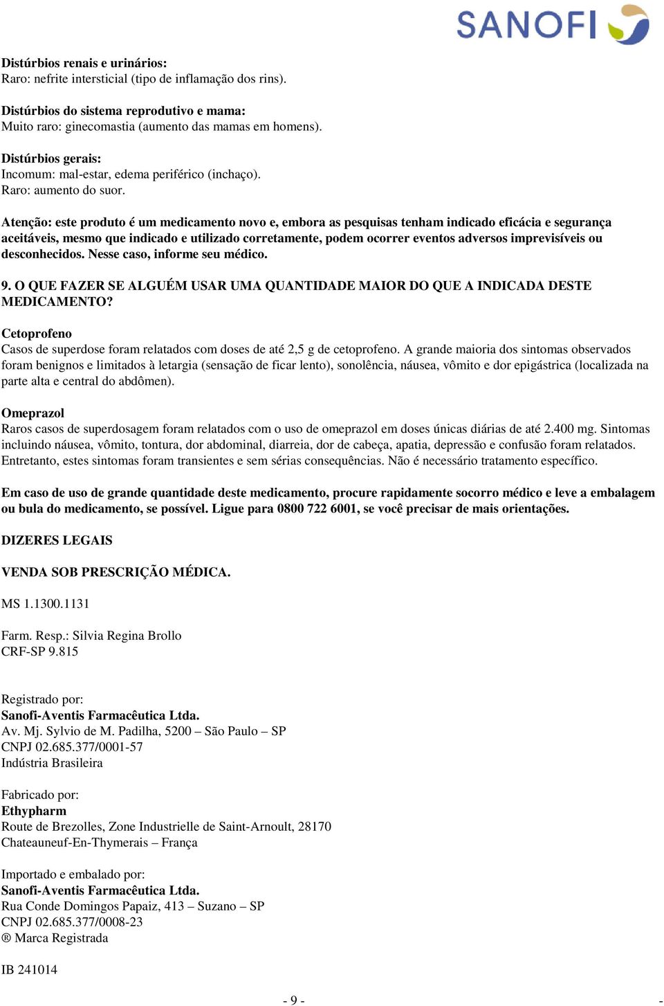 Atenção: este produto é um medicamento novo e, embora as pesquisas tenham indicado eficácia e segurança aceitáveis, mesmo que indicado e utilizado corretamente, podem ocorrer eventos adversos