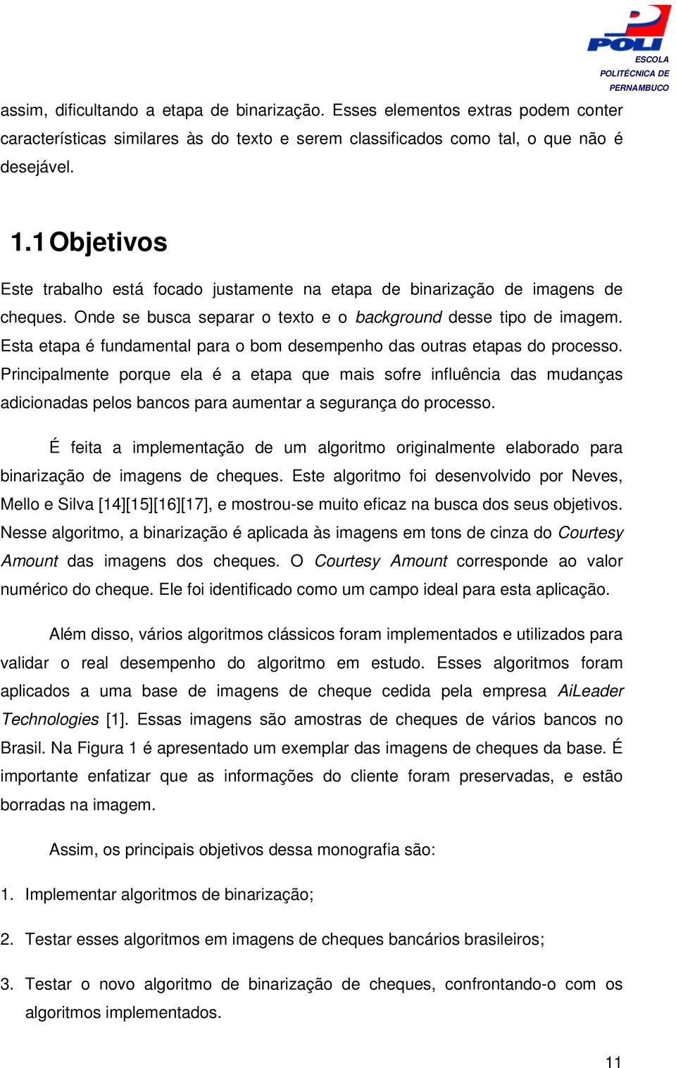 Esta etapa é fundamental para o bom desempenho das outras etapas do processo.