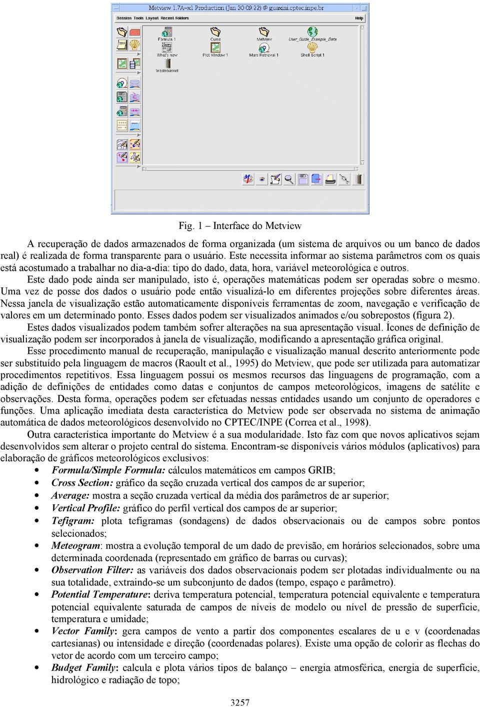 Este dado pode ainda ser manipulado, isto é, operações matemáticas podem ser operadas sobre o mesmo.