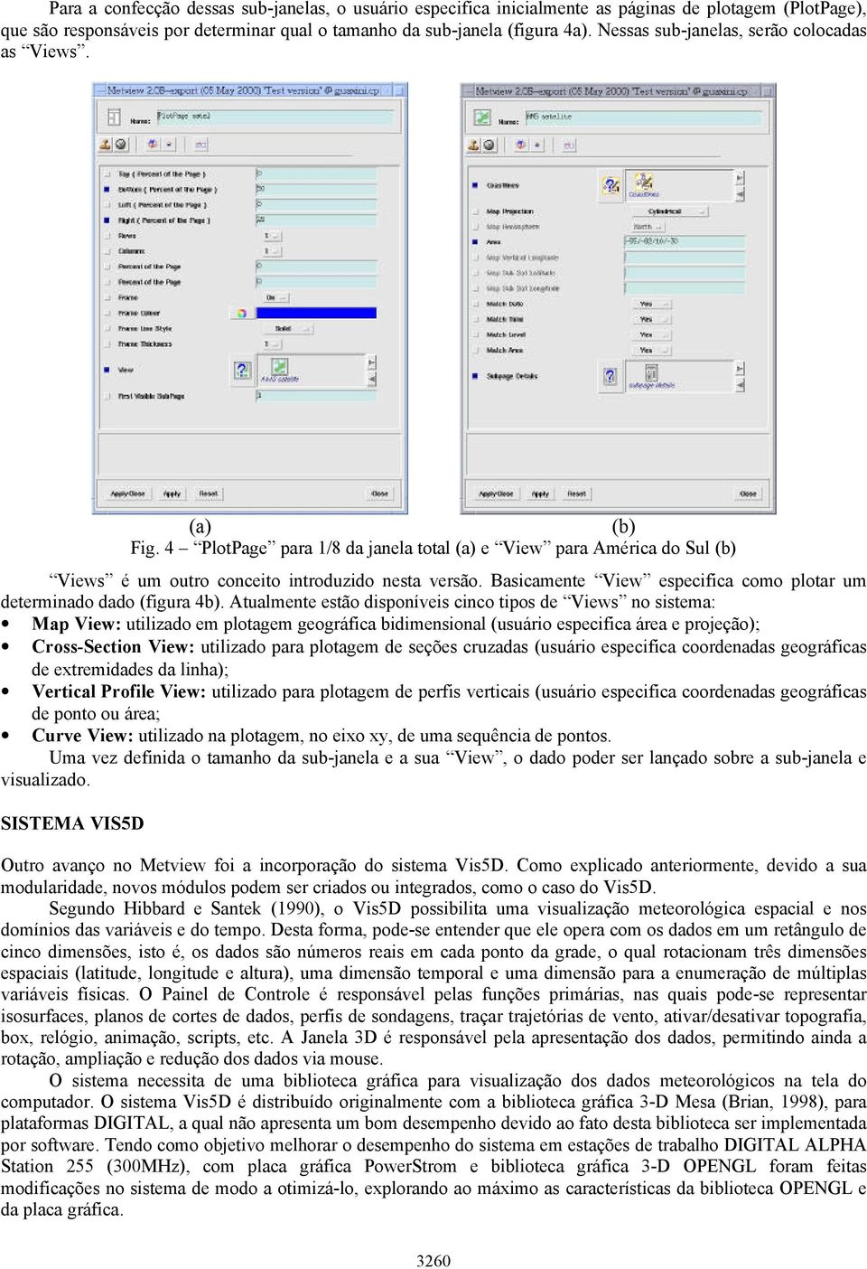 Basicamente View especifica como plotar um determinado dado (figura 4b).