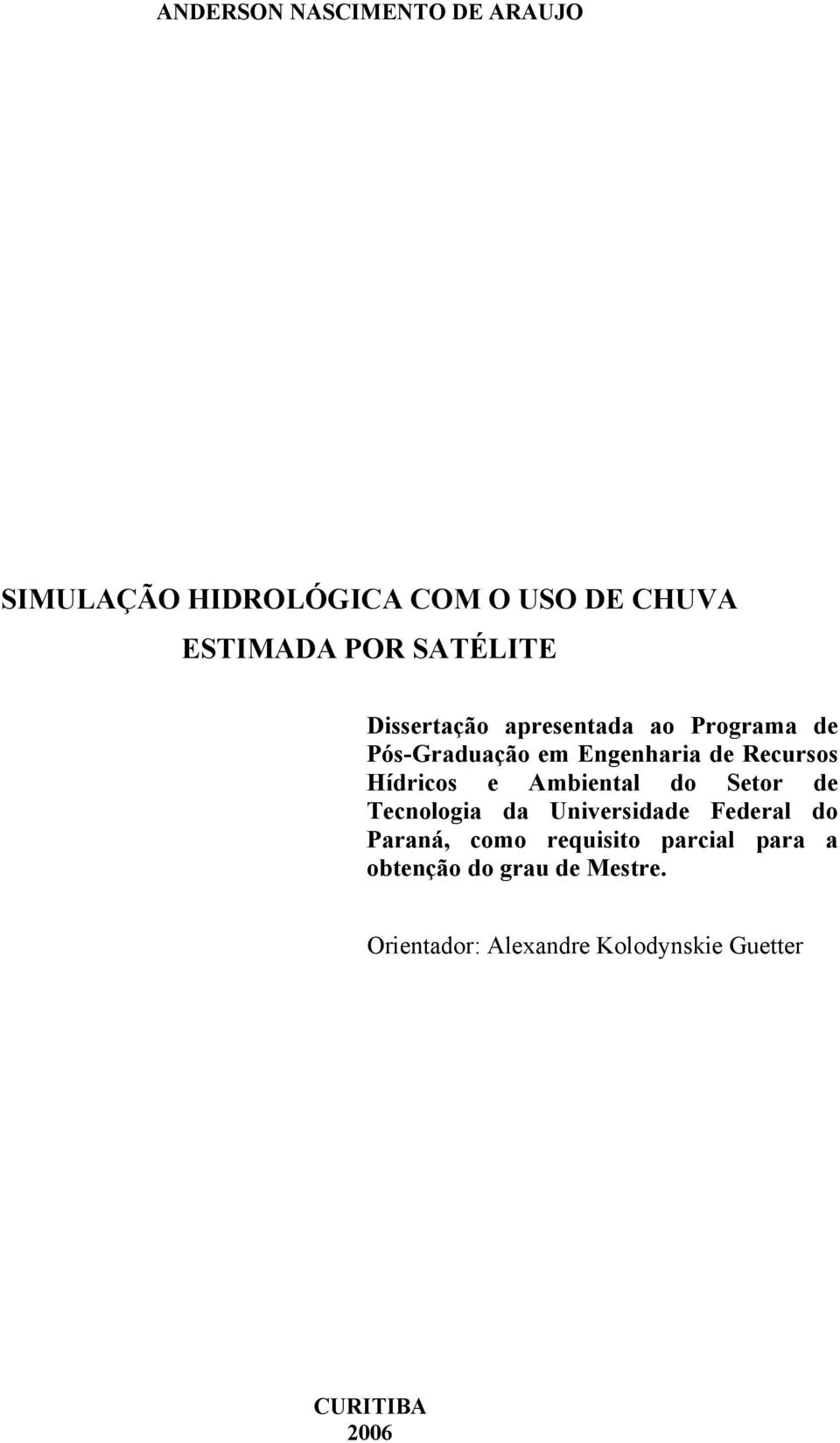 Hídricos e Ambiental do Setor de Tecnologia da Universidade Federal do Paraná, como