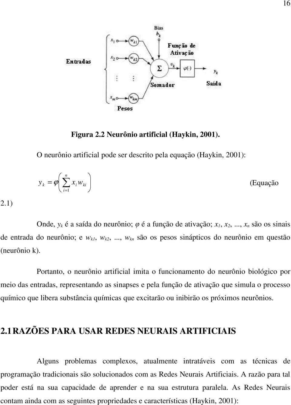 .., w n são os pesos sinápticos do neurônio em questão (neurônio ).