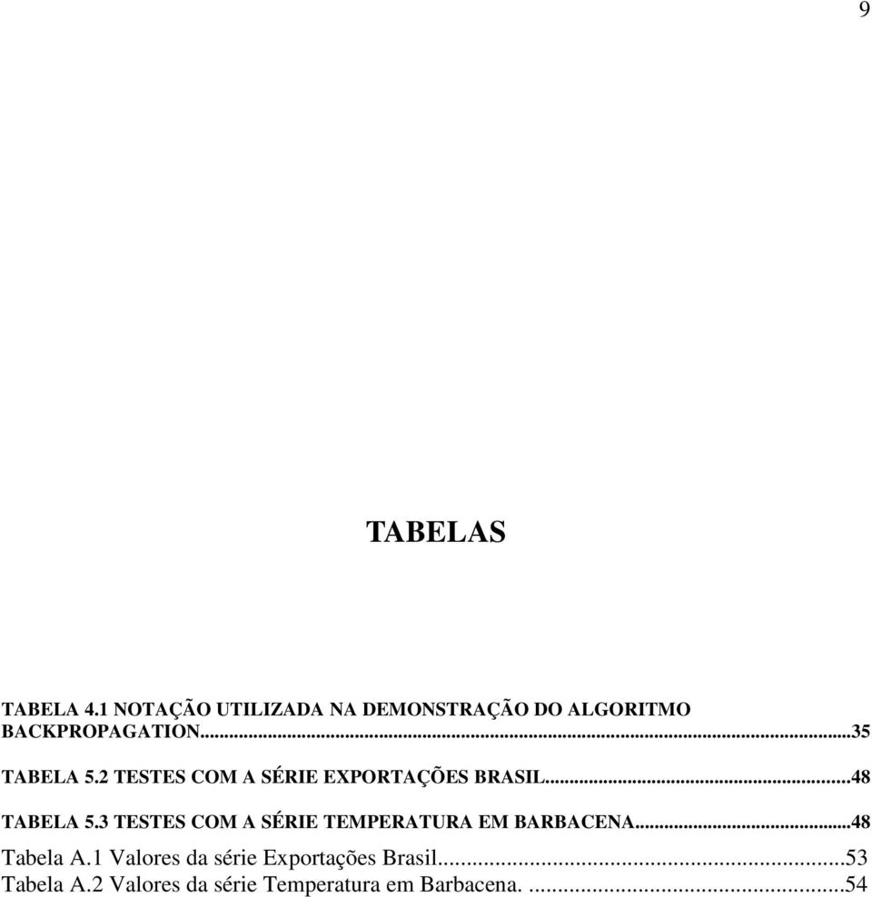 2 TESTES COM A SÉRIE EXPORTAÇÕES BRASIL...48 TABELA 5.