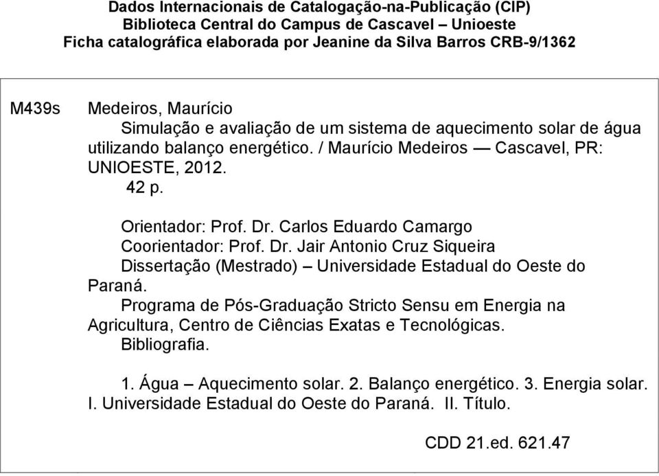Carlos Eduardo Camargo Coorientador: Prof. Dr. Jair Antonio Cruz Siqueira Dissertação (Mestrado) Universidade Estadual do Oeste do Paraná.