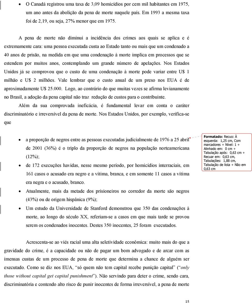 que uma condenação à morte implica em processos que se estendem por muitos anos, contemplando um grande número de apelações.