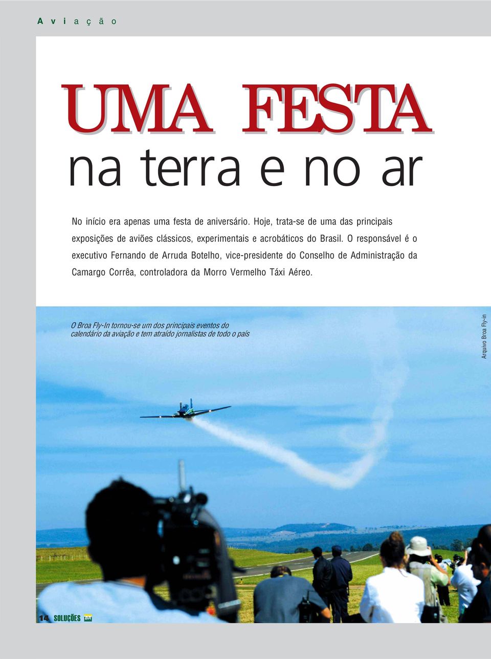 O responsável é o executivo Fernando de Arruda Botelho, vice-presidente do Conselho de Administração da Camargo Corrêa,